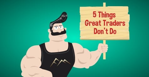 5 Things Great Traders Don’t Do