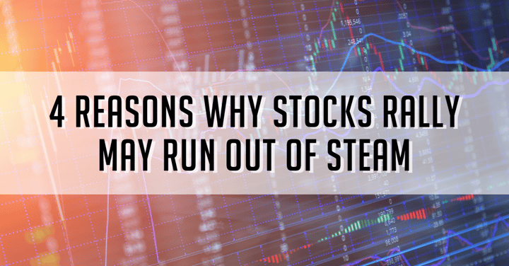 4 Reasons Why Stocks Rally May Run Out of Steam