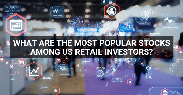 Stocks Pick of The Week - What Are The Most Popular Stocks Among US Retail Investors?