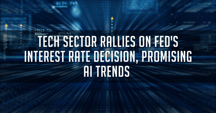 Tech Sector Rallies on Fed's Interest Rate Decision, Promising AI Trends