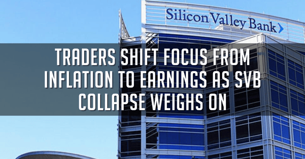 Traders Shift Focus From Inflation To Earnings As SVB Collapse Weighs On