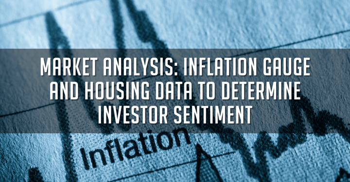 Market Analysis: Inflation Gauge and Housing Data to Determine Investor Sentiment