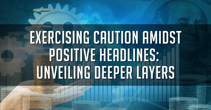 Exercising Caution Amidst Positive Headlines: Unveiling Deeper Layers