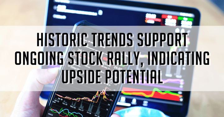 Historic Trends Support Ongoing Stock Rally, Indicating Upside Potential
